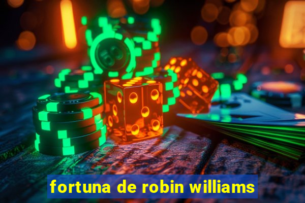 fortuna de robin williams